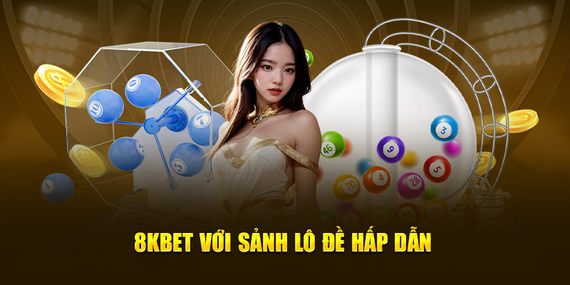 8KBET với sảnh lô đề hấp dẫn