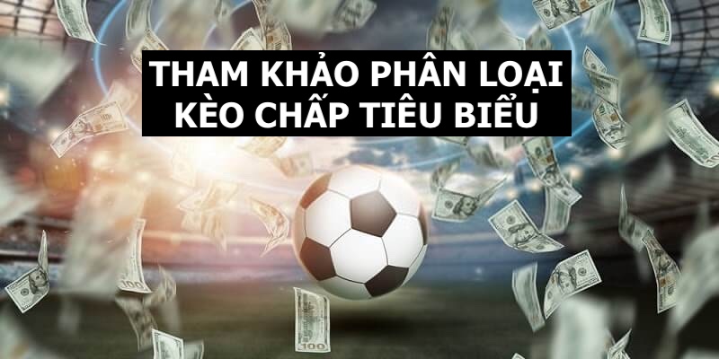 Các phân loại kèo tiêu biểu thành viên có thể tham khảo