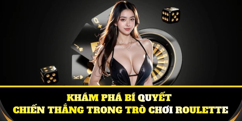 Khám phá bí quyết chiến thắng trong trò roulette