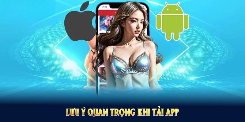 Lưu ý quan trọng khi tải app 8KBET bạn phải thực hiện