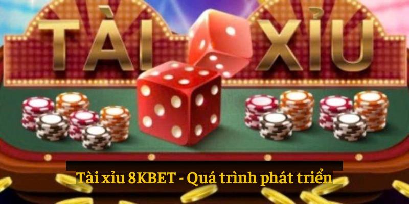 Quá trình phát triển của tài xỉu 8KBET